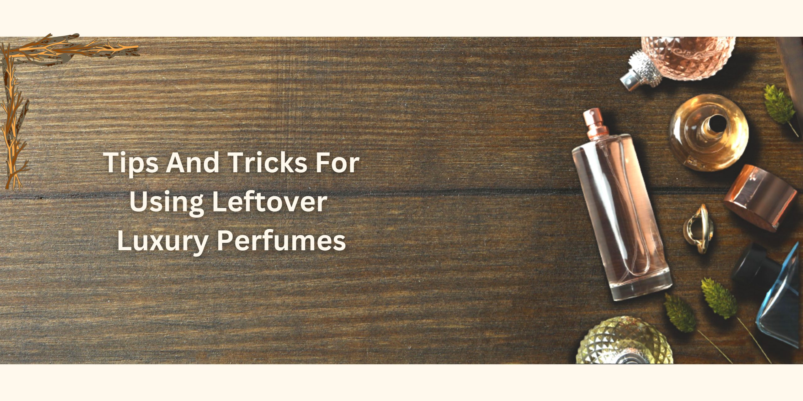 Tips And Tricks For Using Leftover Luxury Perfumes (1)